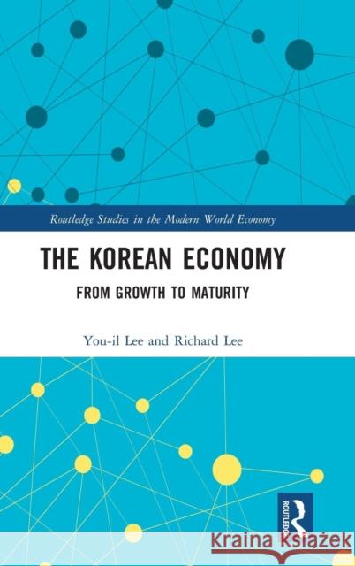 The Korean Economy: From Growth to Maturity You-Il Lee Richard Lee 9781138563896 Routledge