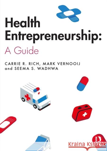 Health Entrepreneurship: A Practical Guide Rich, Carrie R. 9781138564039 Routledge