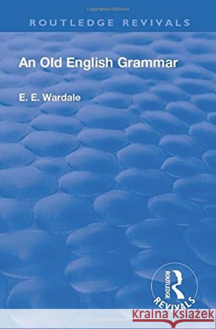 An Old English Grammar Wardale, Edith Elizabeth 9781138564121 Routledge