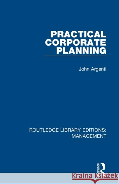 Practical Corporate Planning John Argenti 9781138564244 Routledge