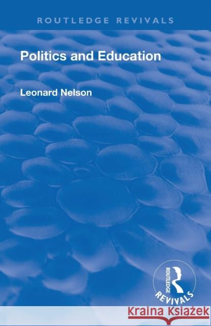 Revival: Politics and Education (1928) Leonard Nelson 9781138564350