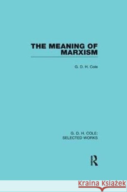 The Meaning of Marxism G. D. H. Cole 9781138564428 Routledge