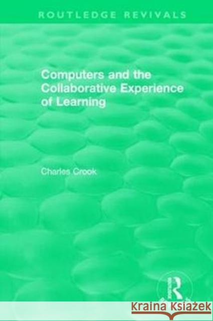 Computers and the Collaborative Experience of Learning (1994) Crook, Charles 9781138564473