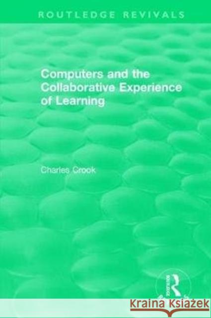 Computers and the Collaborative Experience of Learning (1994) Charles Crook 9781138564534 Taylor and Francis