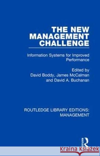 The New Management Challenge: Information Systems for Improved Performance David Boddy James McCalman David Buchanan 9781138564572