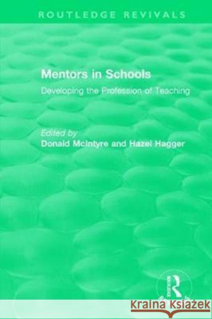 Mentors in Schools (1996): Developing the Profession of Teaching McIntyre, Donald 9781138564602 Routledge