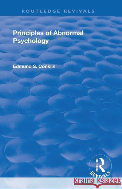 Revival: Principles of Abnormal Psychology (1928) Edmund Smith Conklin 9781138564619