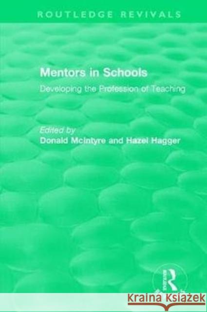 Mentors in Schools (1996): Developing the Profession of Teaching McIntyre, Donald 9781138564657