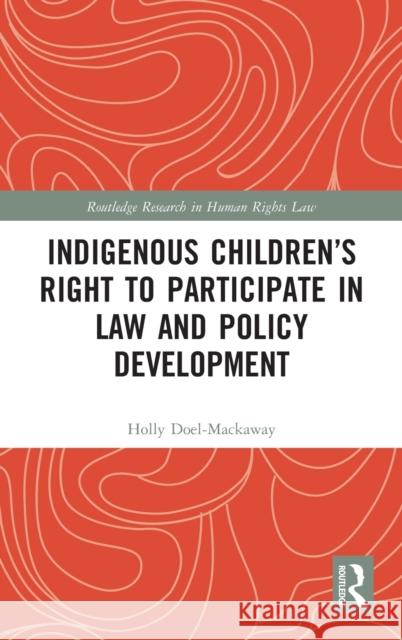 Indigenous Children's Right to Participate in Law and Policy Development Doel-Mackaway, Holly 9781138564664 Routledge