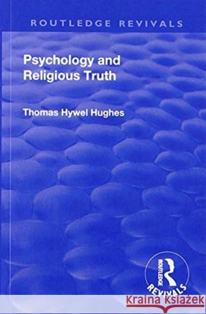 Revival: Psychology and Religious Truth (1942) Thomas Hywel Hughes 9781138564725