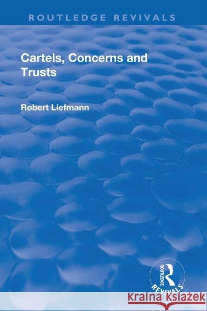 Cartels, Concerns and Trusts Liefmann, Robert 9781138564916 Routledge