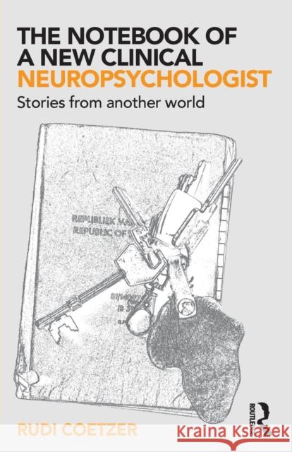 The Notebook of a New Clinical Neuropsychologist: Stories from Another World Coetzer, Rudi (North Wales Brain Injury Service, Colwyn Bay Hospital, UK) 9781138565043