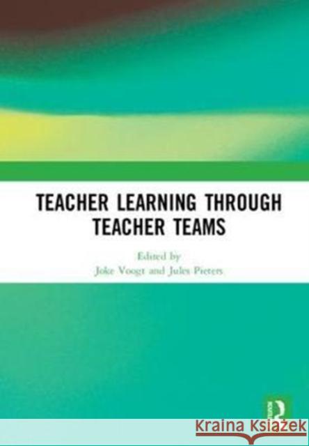 Teacher Learning Through Teacher Teams Joke Voogt Jules Pieters 9781138565166