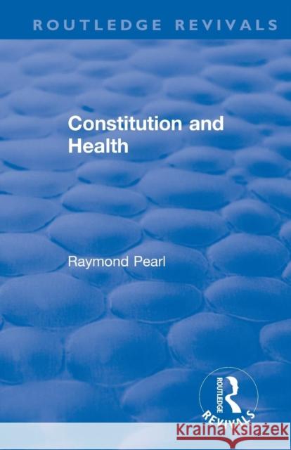 Revival: Constitution and Health (1933) Raymond Pearl 9781138565272 Routledge