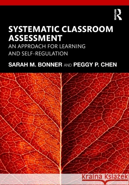 Systematic Classroom Assessment: An Approach for Learning and Self-Regulation Sarah Bonner Peggy Chen 9781138565777