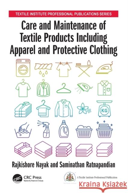 Care and Maintenance of Textile Products Including Apparel and Protective Clothing Rajkishore Nayak Saminathan Ratnapandian 9781138565814 CRC Press