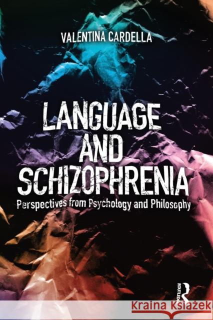 Language and Schizophrenia: Perspectives from Psychology and Philosophy Valentina Cardella 9781138565913 Routledge