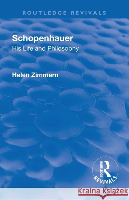 Revival: Schopenhauer: His Life and Philosophy (1932): His Life and Philosophy Zimmern, Helen 9781138565937