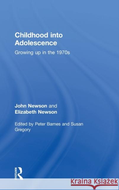 Childhood Into Adolescence: Growing Up in the 1970s John Newson Elizabeth Newson 9781138565944
