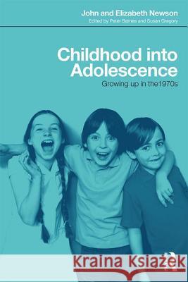 Childhood Into Adolescence: Discovering the Lost Newson Manuscript John Newson Elizabeth Newson 9781138565968