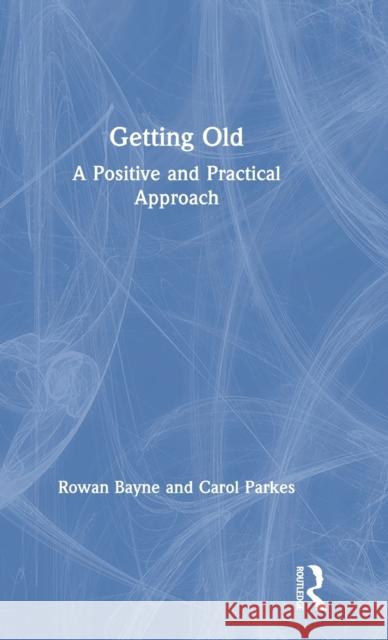 Getting Old: A Positive and Practical Approach Bayne, Rowan 9781138566019