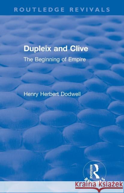 Dupleix and Clive: The Beginning of Empire Dodwell, Henry Herbert 9781138566064