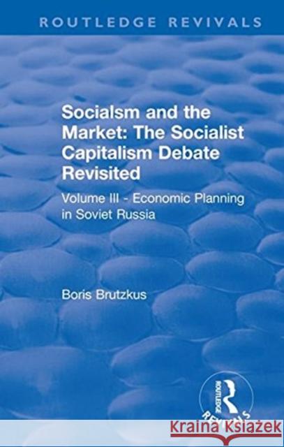 Revival: Economic Planning in Soviet Russia (1935): Socialsm and the Market (Volume III) F. a. Hayek Boris Brutzkus 9781138566088 Routledge