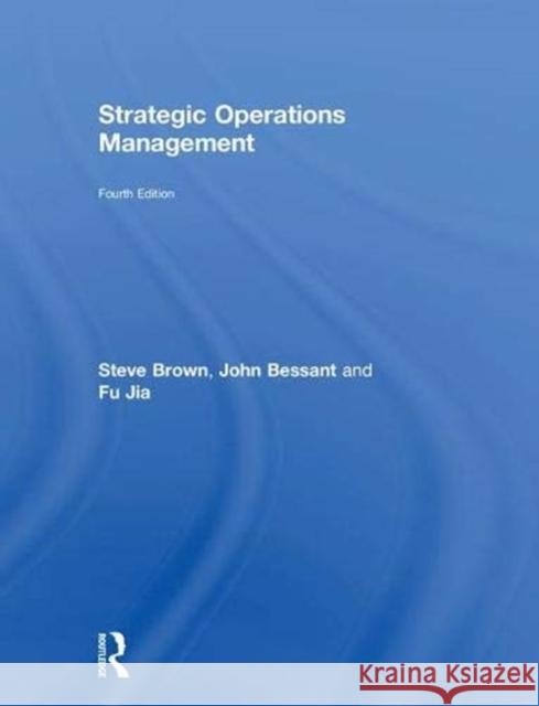 Strategic Operations Management Steve Brown John Bessant Fu Jia 9781138566125