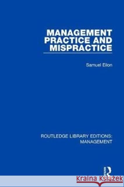 Management Practice and Mispractice Eilon, Samuel 9781138566170 Routledge Library Editions: Management