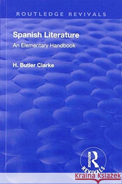 Revival: Spanish Literature: An Elementary Handbook (1921): An Elementary Handbook Henry Butler Clarke 9781138566248 Routledge