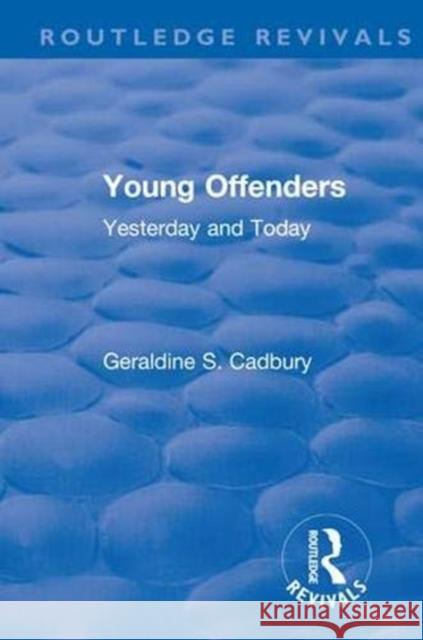 Revival: Young Offenders (1938): Yesterday and Today Geraldine S. Cadbury 9781138566286 Routledge