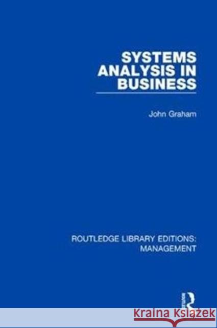 Systems Analysis in Business Graham, John 9781138566620 Routledge Library Editions: Management