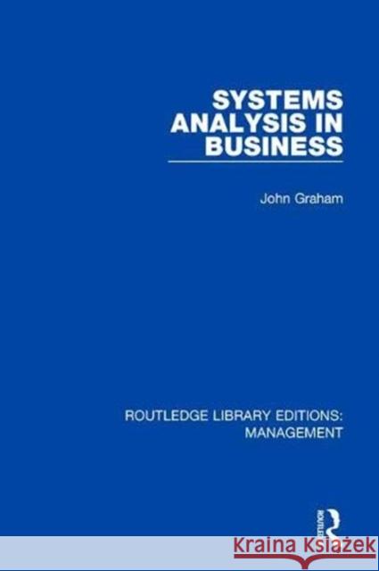 Systems Analysis in Business John Graham 9781138566668 Routledge