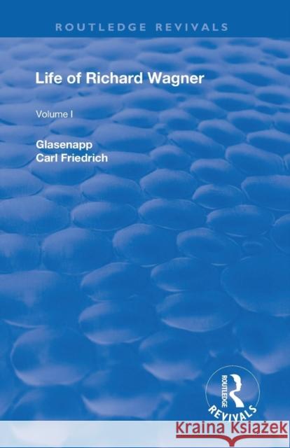 Life of Richard Wagner:: The Art Work of the Future Glasenapp, Carl Friedrich 9781138567085