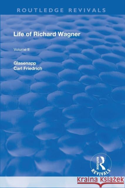 Revival: Life of Richard Wagner Vol. II (1902): Opera and Drama Carl Friedrich Glasenapp 9781138567153 Routledge