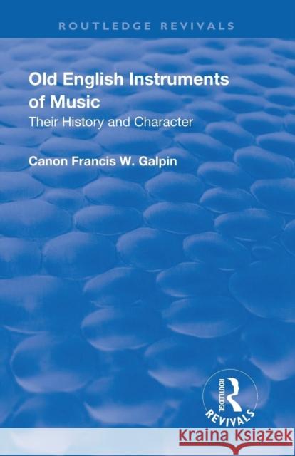 Old English Instruments of Music: Their History and Character Galphin, Francis W. 9781138567177 Routledge