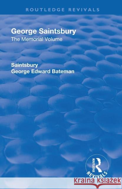 George Saintsbury the Memorial Volume: A New Collection of His Essays and Papers Saintsbury, George Edward Bateman 9781138567269