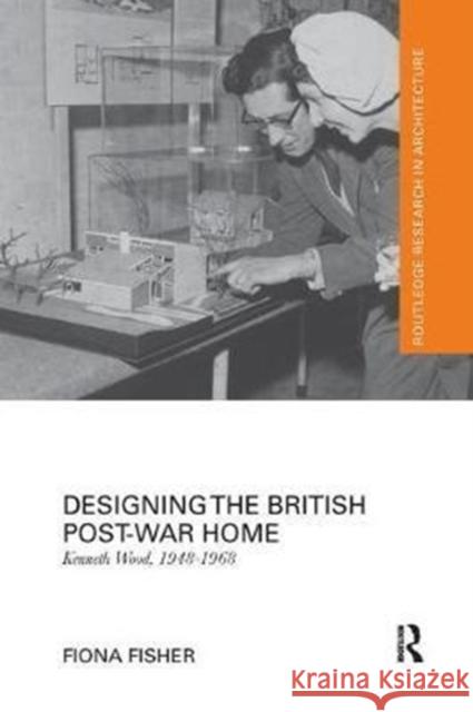 Designing the British Post-War Home: Kenneth Wood, 1948-1968 Fisher, Fiona (Faculty of Art, Design and Architecture, Kingston University, London, UK) 9781138567474 Routledge Research in Architecture