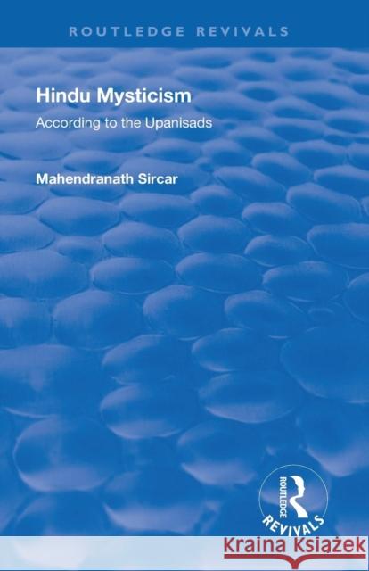 Revival: Hindu Mysticism (1934): According to the Upanisads Mahendranath Sircar 9781138567696 Routledge