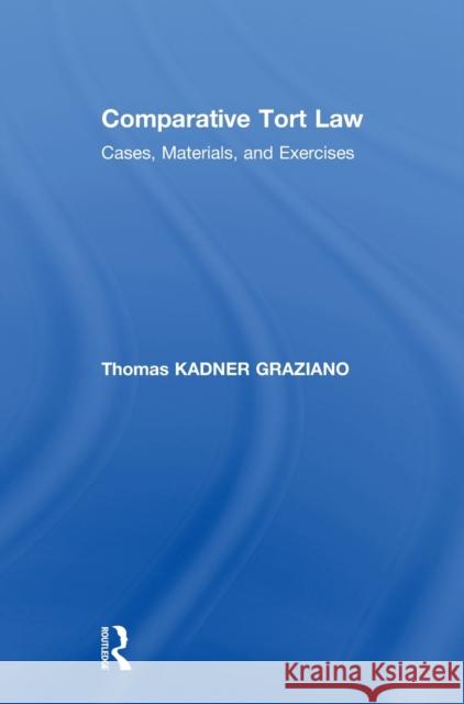 Comparative Tort Law: Cases, Materials, and Exercises Thomas Kadner Graziano 9781138567726 Routledge