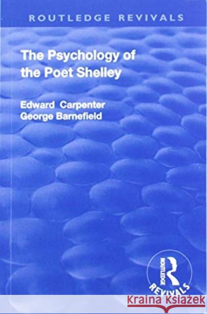 Revival: The Psychology of the Poet Shelley (1925) Edward Carpenter George Barnefield 9781138567931 Routledge