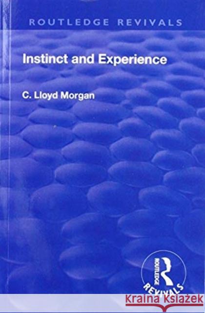 Revival: Instinct and Experience (1912) C. Lloyd Morgan 9781138567955