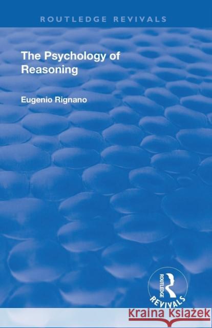 Revival: The Psychology of Reasoning (1923) Eugenio Rignano 9781138568037 Routledge