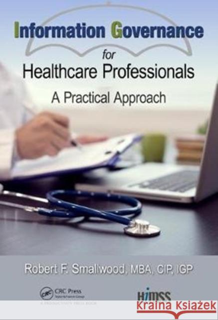 Information Governance for Healthcare Professionals: A Practical Approach Robert F 9781138568068 Productivity Press