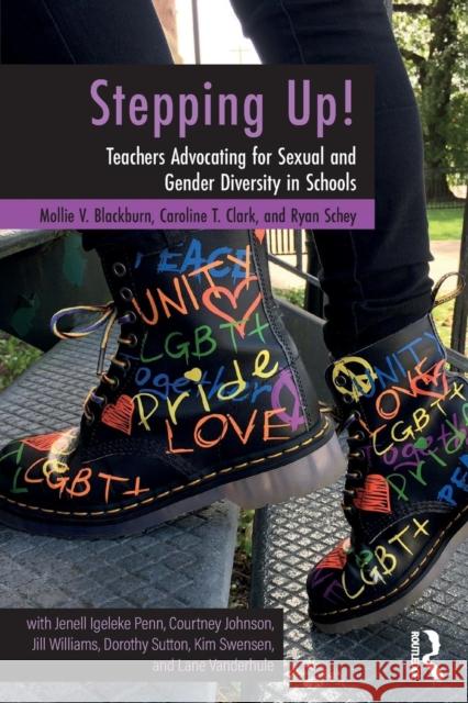 Stepping Up!: Teachers Advocating for Sexual and Gender Diversity in Schools Mollie Blackburn Caroline T. Clark Ryan Schey 9781138568198 Routledge