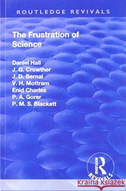 Revival: The Frustration of Science (1935) Alfred Daniel Sir K. C. B. Hall 9781138568563