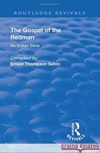 Revival: The Gospel of the Redman (1937): An Indian Bible Ernest Thompson Seton Julia Moss Seton 9781138568600