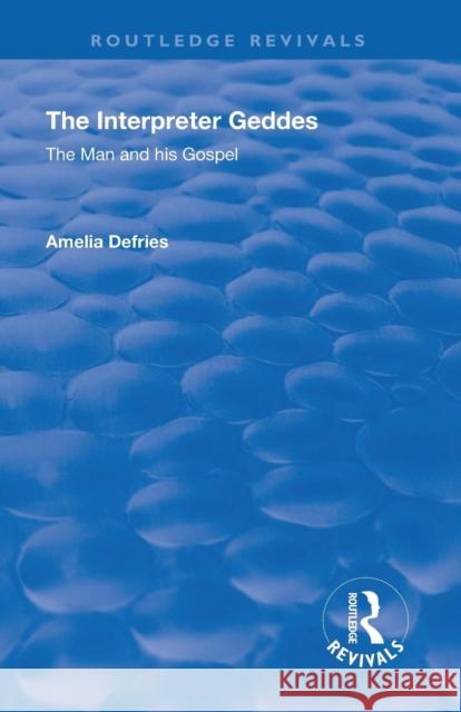 Revival: The Interpreter Geddes (1928): The Man and His Gospel Amelia Defries 9781138568693 Routledge