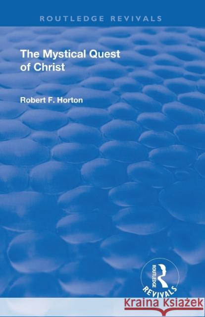 Revival: The Mystical Quest of Christ (1923) Robert F. Horton 9781138568754 Routledge