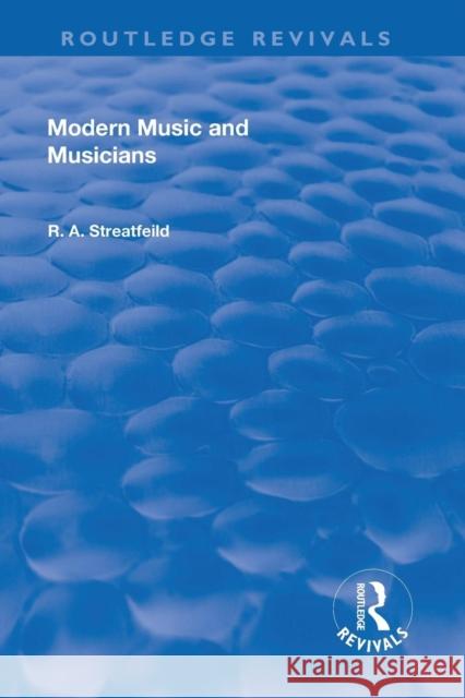Revival: Modern Music and Musicians (1906) Richard Alexander Streatfield 9781138568860 Routledge